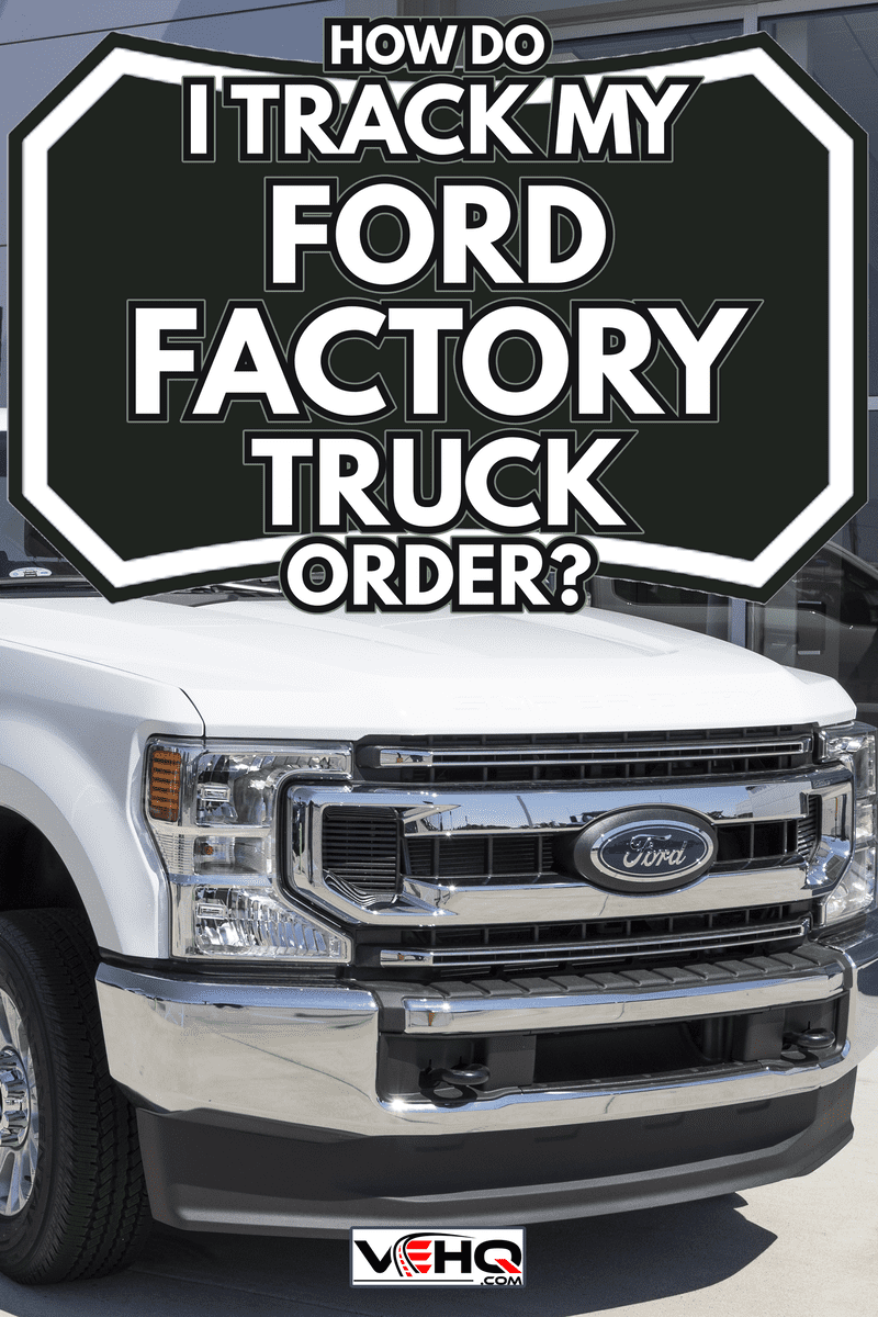 Ford F-250 display at a dealership - How Do I Track My Ford Factory Truck Order