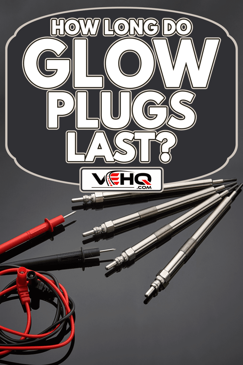 Four glow plugs for a diesel engine, How Long Do Glow Plugs Last?