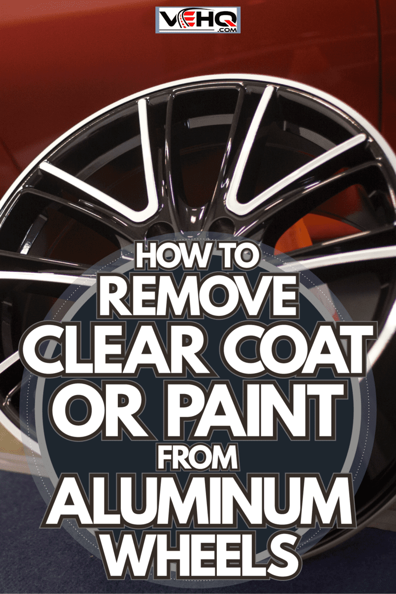 Replacing brand new modern car rims on an old car, How To Remove Clear Coat Or Paint From Aluminum Wheels