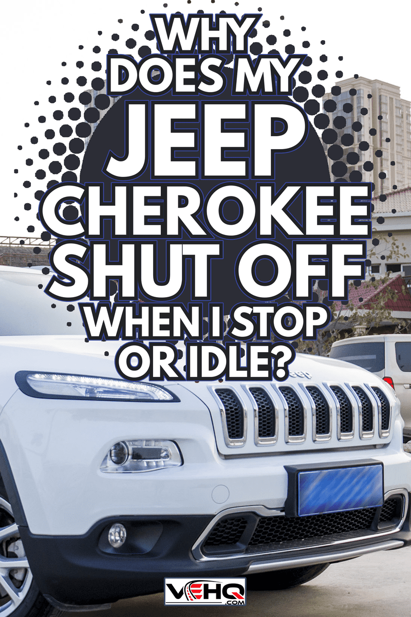 Jeep Cherokee - Why Does My Jeep Cherokee Shut Off When I Stop Or Idle