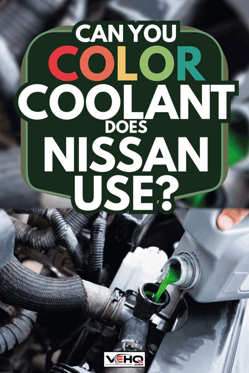 pouring Automobile coolant on water tank. What Color Coolant Does Nissan Use