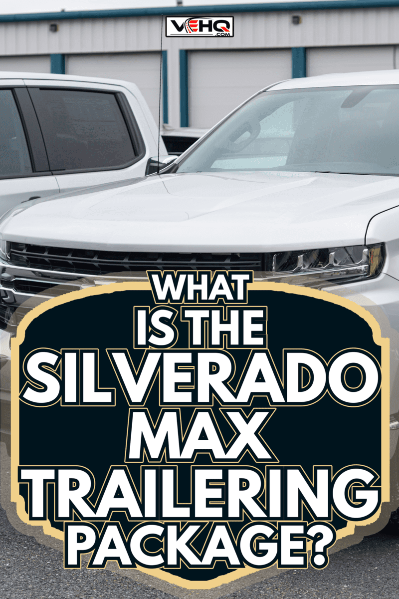 A 2021 Chevrolet Silverado 1500 Pickup Truck at a dealership - What Is The Silverado Max Trailering Package