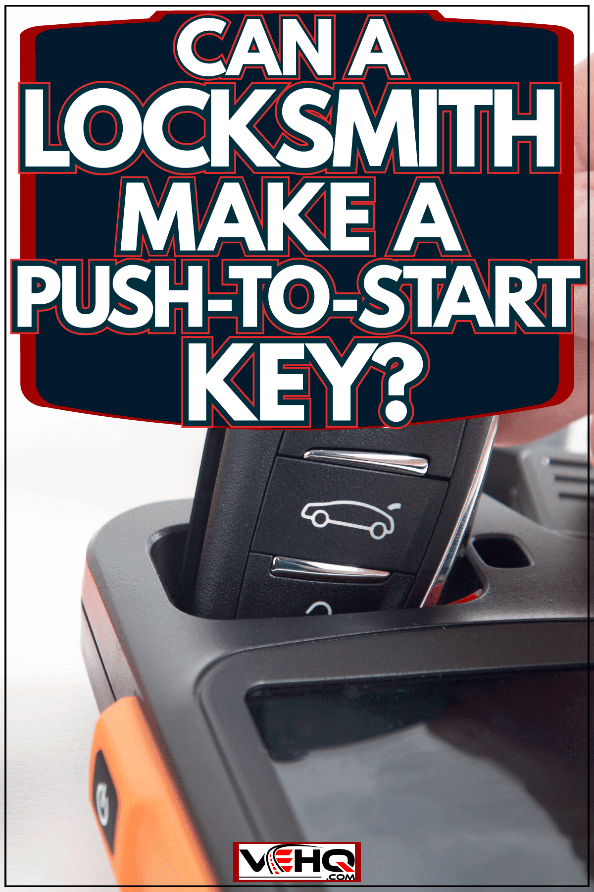Reprogramming car key fob, Can A Locksmith Make A Push-To-Start Key?
