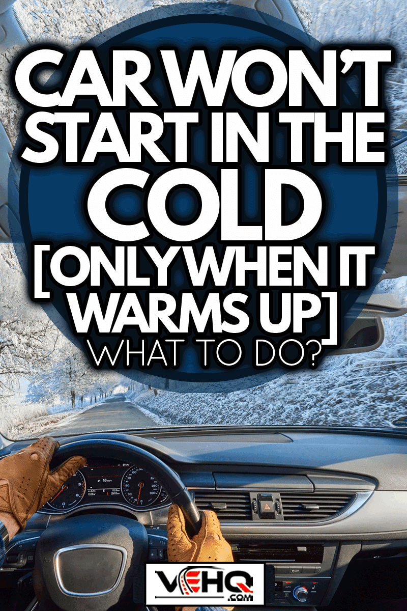 Hands on steering wheel in leather gloves in luxury car driving on a winter ice road, Car Won't Start In The Cold [Only When It Warms Up]—What To Do?