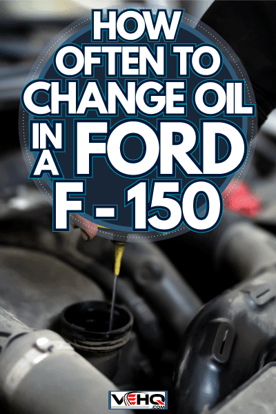 Checking oil levels in the car engine, How Often To Change Oil In A Ford F-150