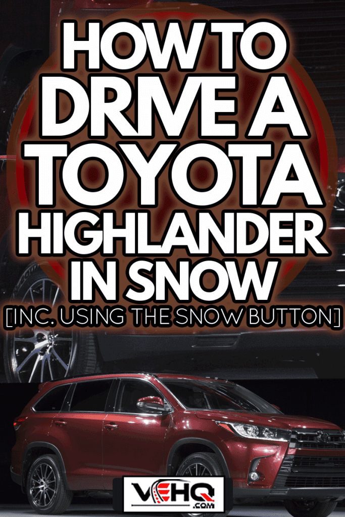 Unveiling Toyota SUV Highlander 2017 at New York International Auto Show at Jacob Javits Center, How To Drive A Toyota Highlander In Snow [Inc. Using The Snow Button]