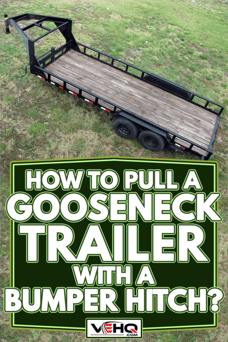 A gooseneck trailer park on the lawn, How To Pull A Gooseneck Trailer With A Bumper Hitch?