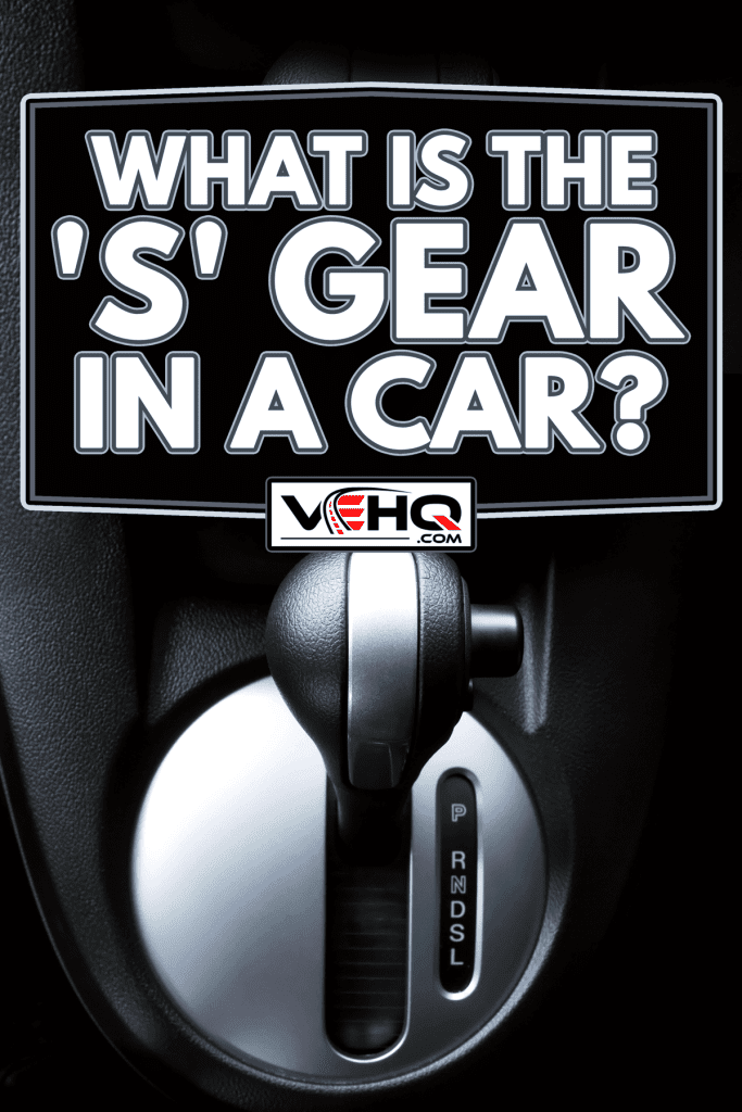 An automotive gear lever or shift lever installed in the car, What Is The 'S' Gear In A Car?