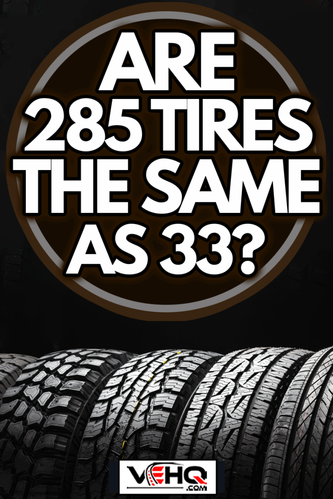 suv allroad tires, all terrain tire stack row, mud crossovers wheel, Are 285 Tires The Same As 33?