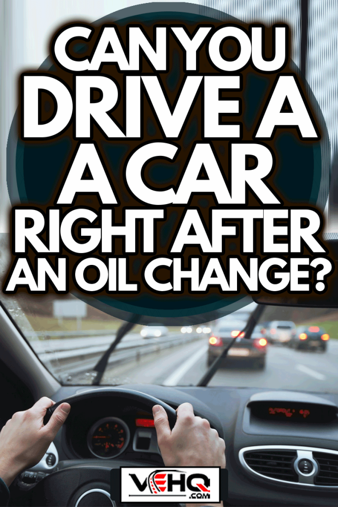 driving in hard weather conditions, rain on the windshield, Can You Drive A Car Right After An Oil Change?