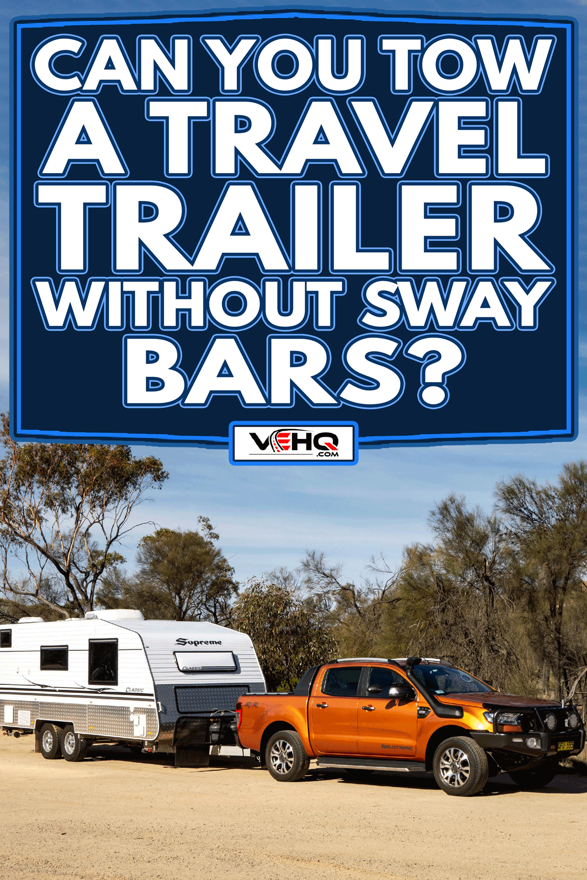 A Ford Ranger Wildtrack off road pickup towing a white caravan trailer, Can You Tow A Travel Trailer Without Sway Bars?