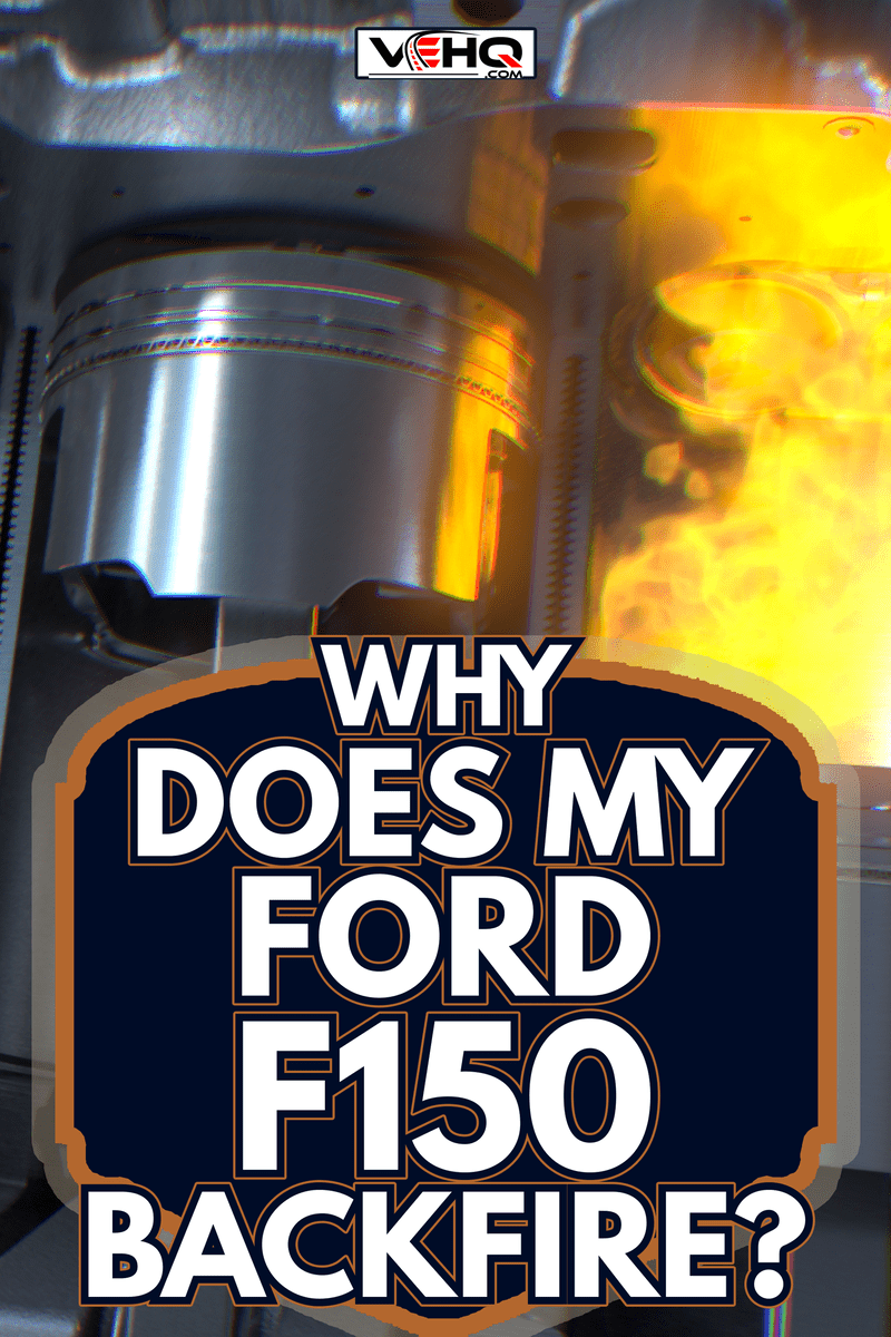 Car Engine inside, Engine pistons, valves and crankshaft, Piston ignition time - Why Does My Ford F150 Backfire