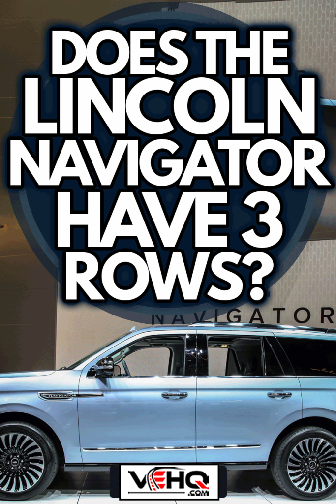 Lincoln Navigator shown at the New York International Auto Show 2017, Does The Lincoln Navigator Have 3 Rows?