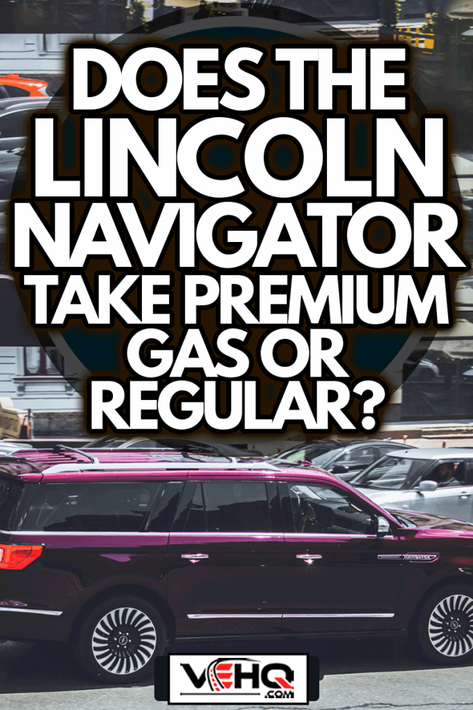 Large luxury SUV Lincoln Navigator in the city, Does The Lincoln Navigator Take Premium Gas Or Regular?