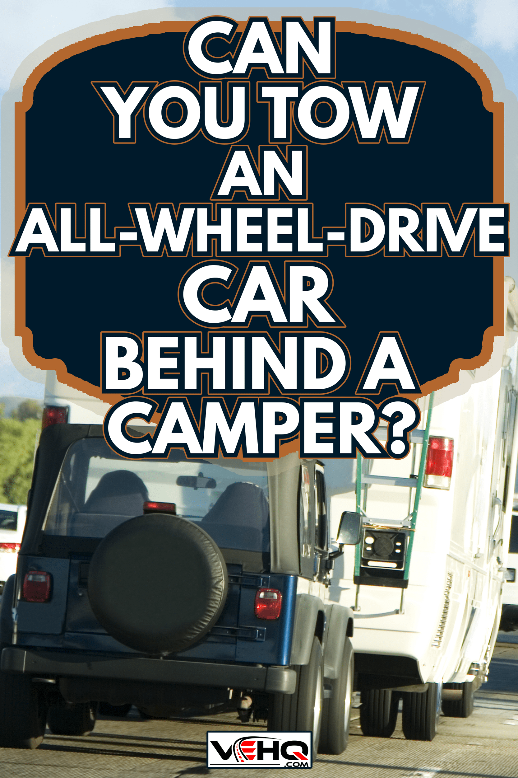 RV trip - Can You Tow An All-Wheel-Drive Car Behind A Camper
