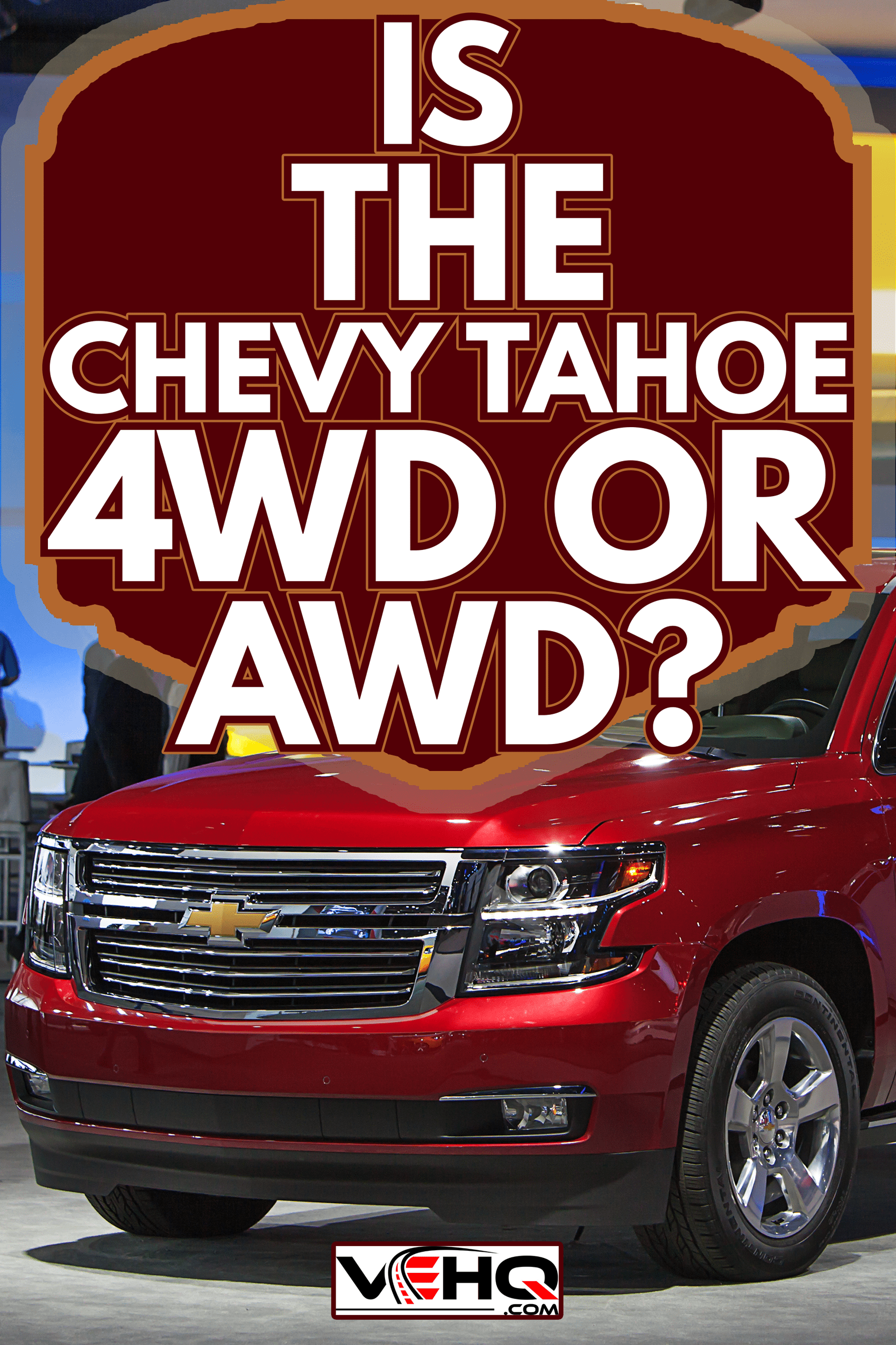 The 2015 Chevy Tahoe on display - Is The Chevy Tahoe 4WD Or AWD