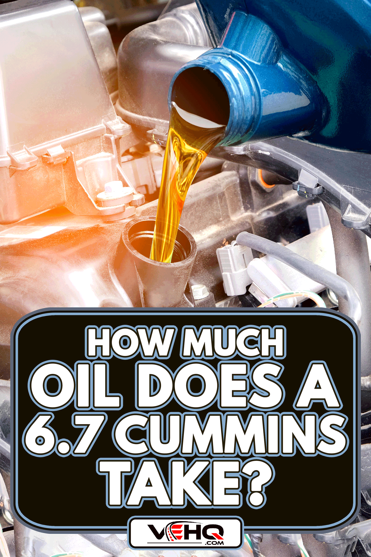 Refueling and pouring high quality oil into the car engine, How Much Oil Does A 6.7 Cummins Take?