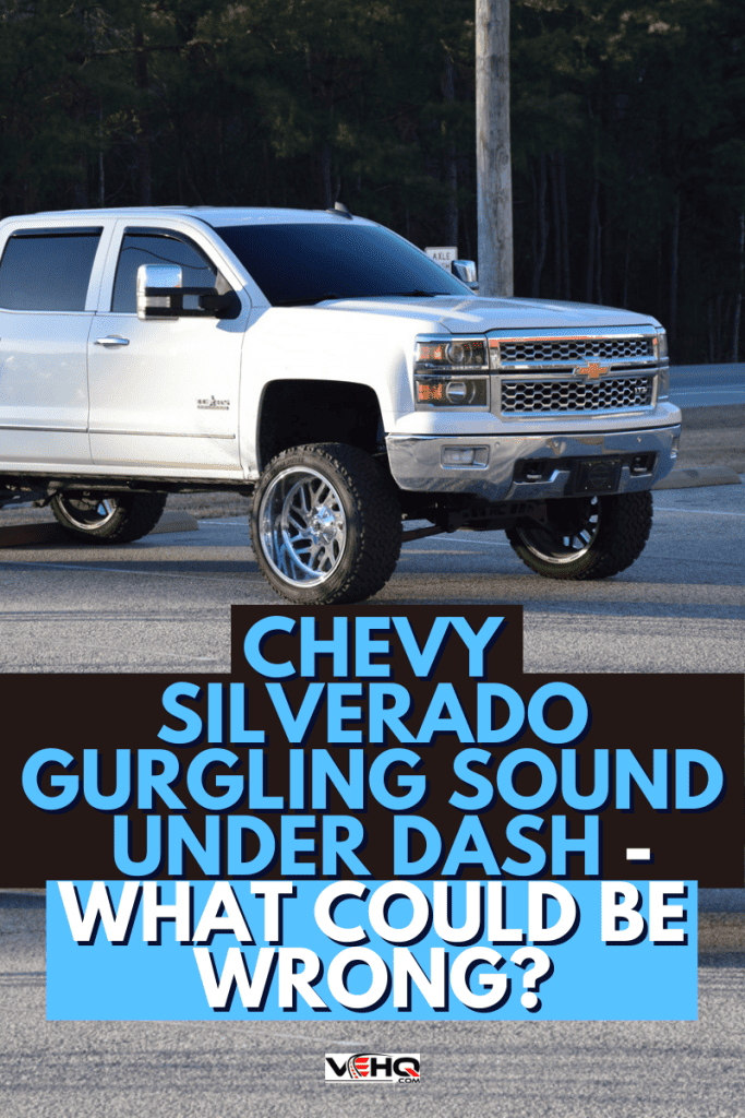 Chevy Silverado Gurgling Sound Under Dash - What Could Be Wrong?