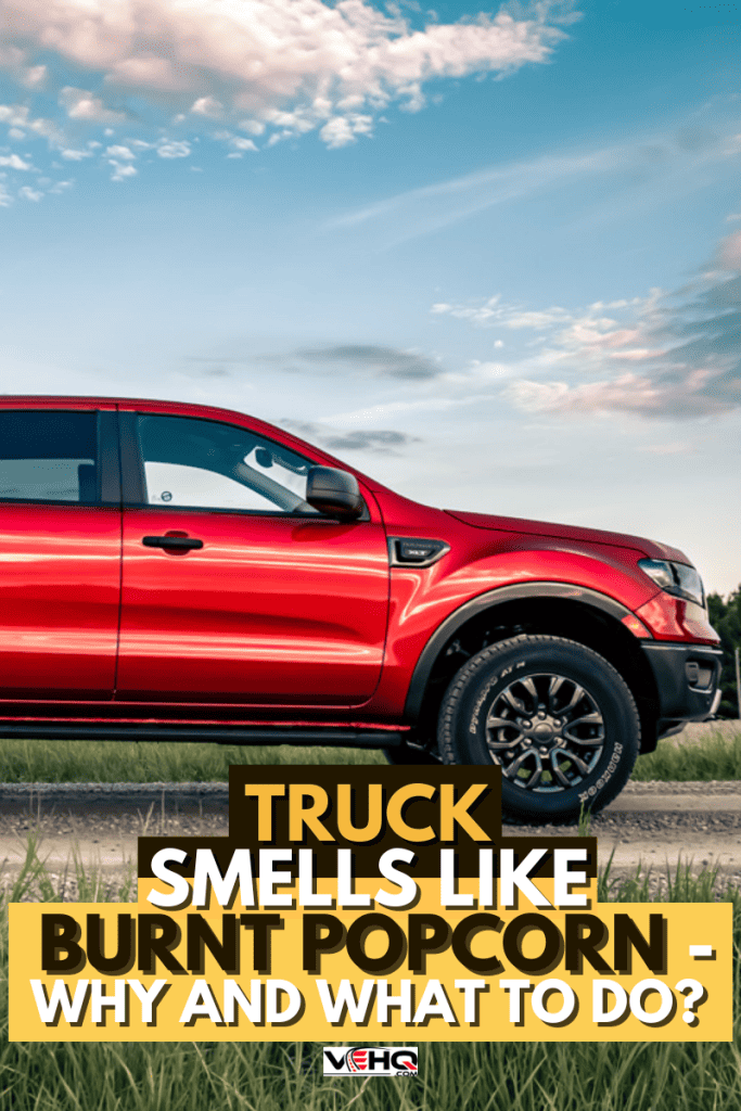 Truck Smells Like Burnt Popcorn - Why And What To Do?