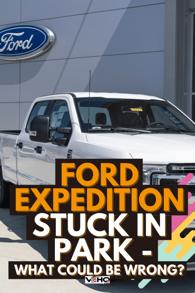 Ford Expedition Stuck In Park - What Could Be Wrong?