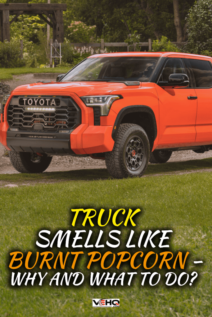 Truck Smells Like Burnt Popcorn - Why And What To Do?