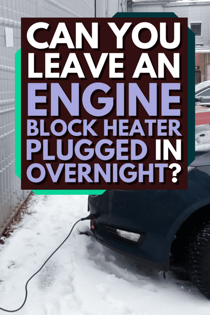 Can You Leave An Engine Block Heater Plugged In Overnight?