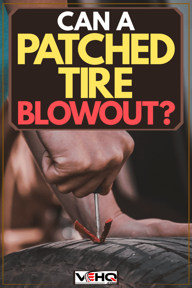 Inserting a patch to a hole of a car tire, Can A Patched Tire Blowout?