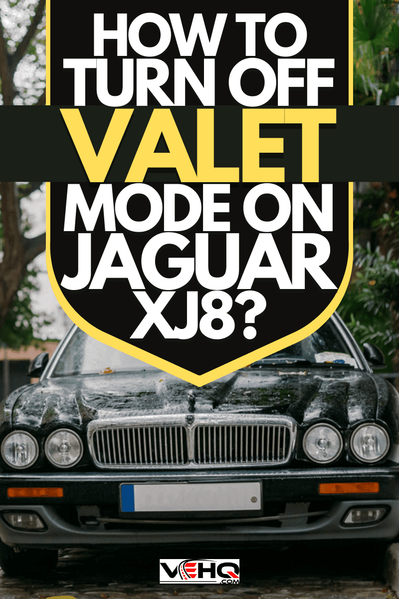 How Do You Turn Off Valet Mode On A Jaguar Xj8?