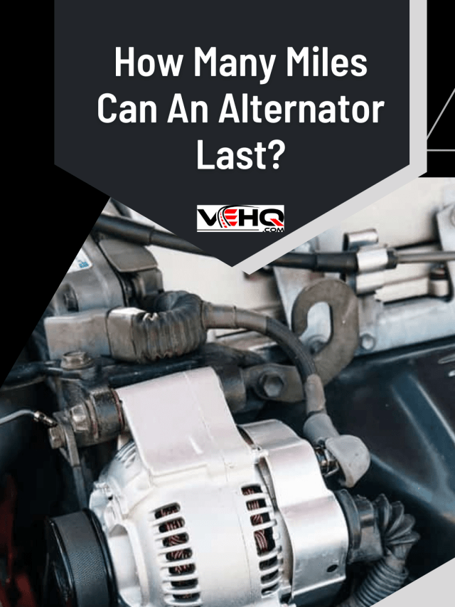 How Many Miles Can An Alternator Last?