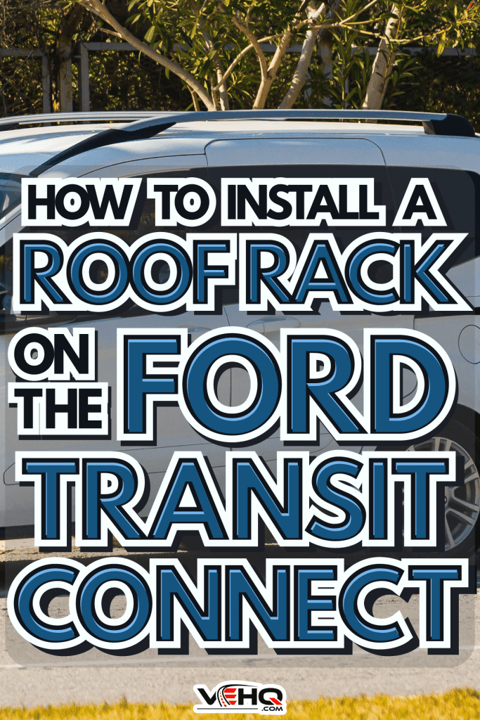 white Ford Transit Connect is parked on the street in city against the backdrop of a city, How To Install A Roof Rack On The Ford Transit Connect