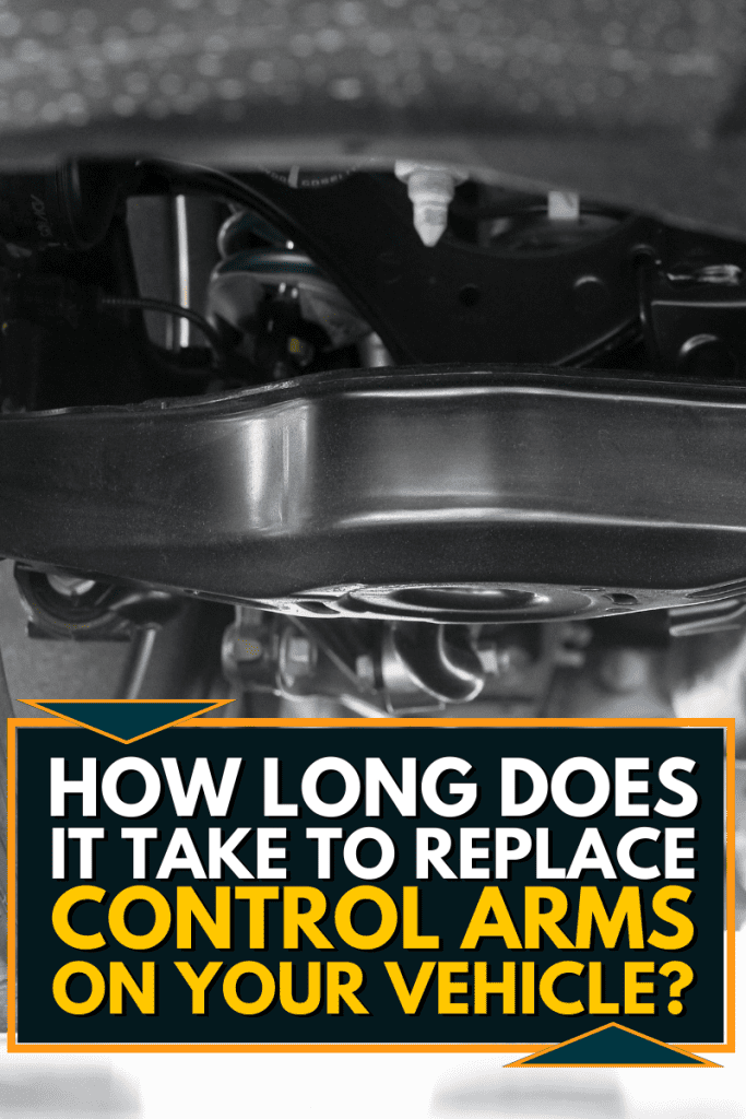 How Long Does It Take To Replace Control Arms On Your Vehicle?