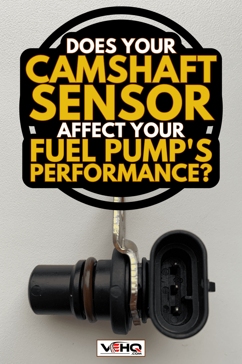 Camshaft sensor, Does Your Camshaft Sensor Affect Your Fuel Pump's Performance? Find Out Now