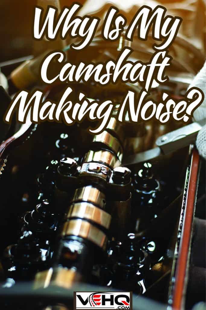 Applying proper torque for the bolts of the camshaft, Why Is My Camshaft Making Noise? A Guide to Troubleshooting